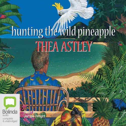 Hunting the Wild Pineapple by Thea Astley audiobook